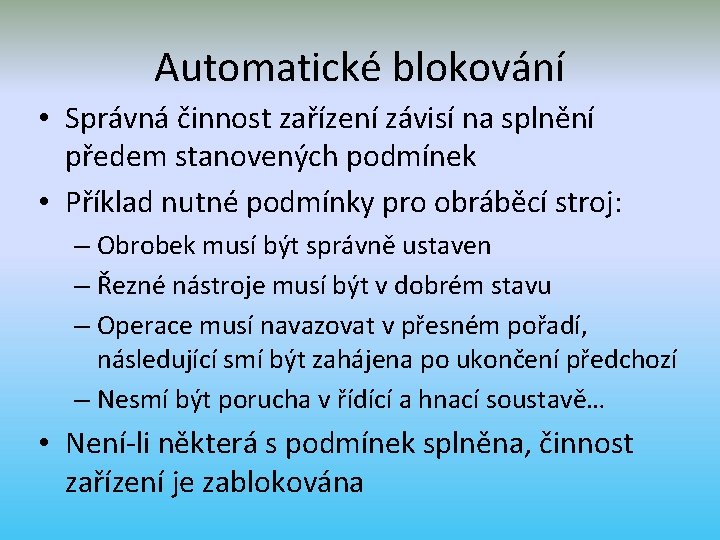 Automatické blokování • Správná činnost zařízení závisí na splnění předem stanovených podmínek • Příklad