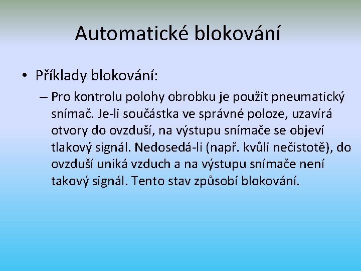 Automatické blokování • Příklady blokování: – Pro kontrolu polohy obrobku je použit pneumatický snímač.