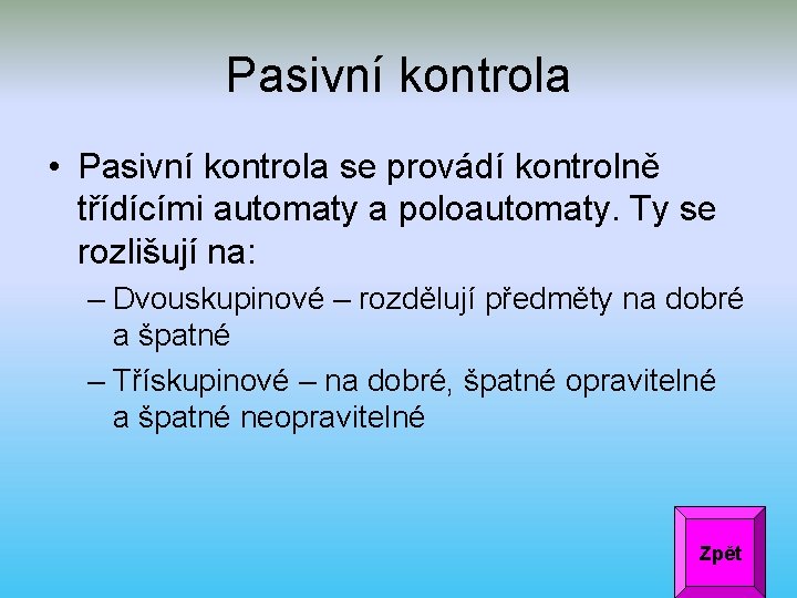 Pasivní kontrola • Pasivní kontrola se provádí kontrolně třídícími automaty a poloautomaty. Ty se