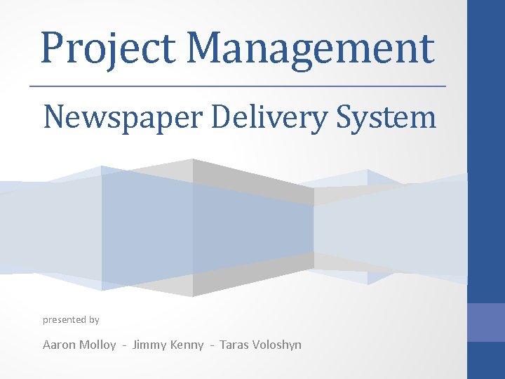 Project Management Newspaper Delivery System presented by Aaron Molloy - Jimmy Kenny - Taras