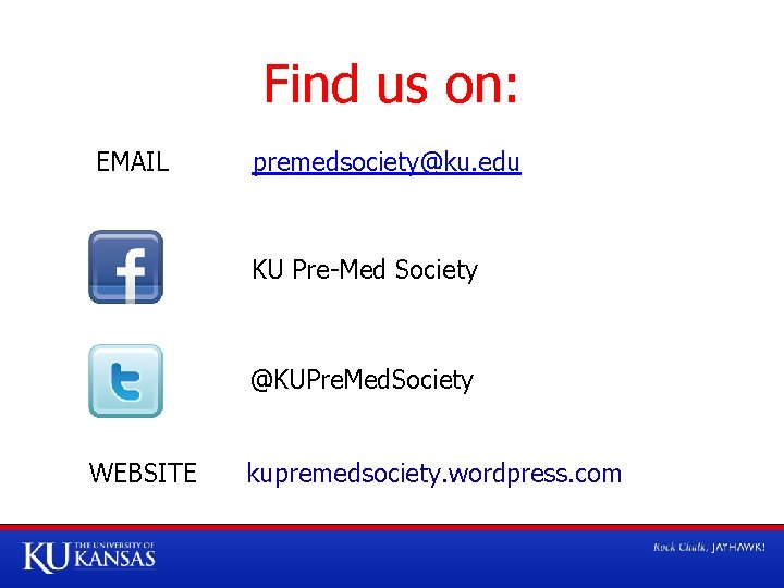 Find us on: EMAIL premedsociety@ku. edu KU Pre-Med Society @KUPre. Med. Society WEBSITE kupremedsociety.