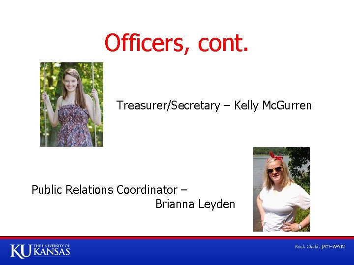 Officers, cont. Treasurer/Secretary – Kelly Mc. Gurren Public Relations Coordinator – Brianna Leyden 