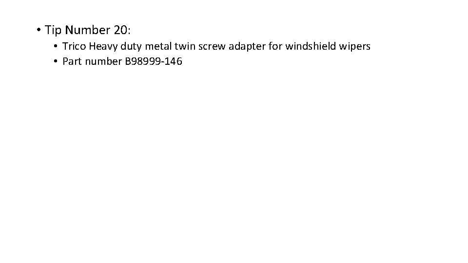  • Tip Number 20: • Trico Heavy duty metal twin screw adapter for