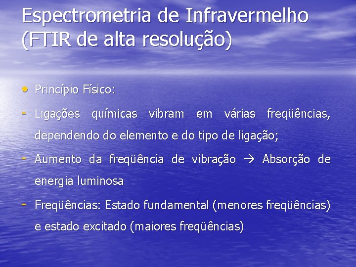 Espectrometria de Infravermelho (FTIR de alta resolução) • Princípio Físico: - Ligações químicas vibram