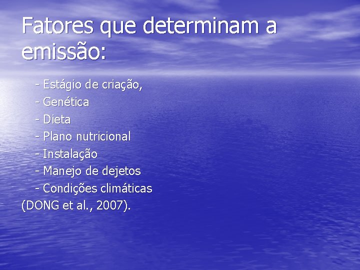 Fatores que determinam a emissão: - Estágio de criação, - Genética - Dieta -