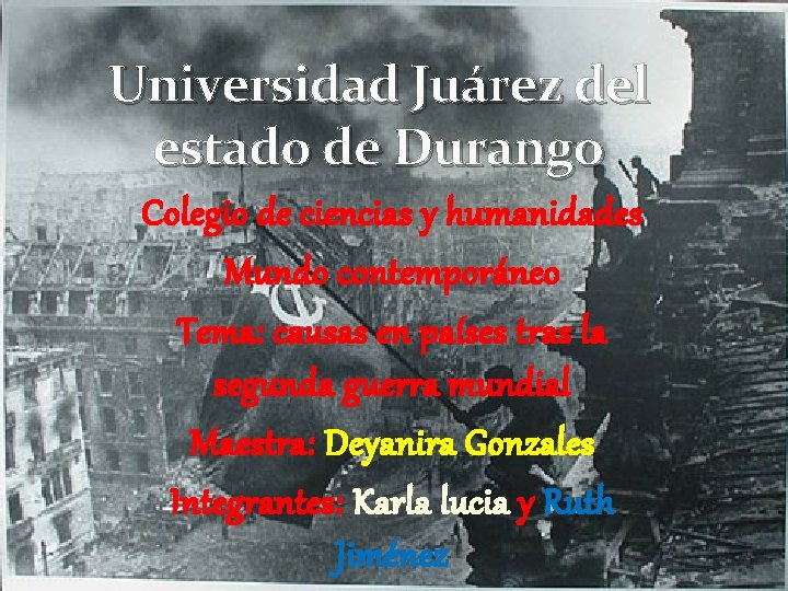 Universidad Juárez del estado de Durango Colegio de ciencias y humanidades Mundo contemporáneo Tema: