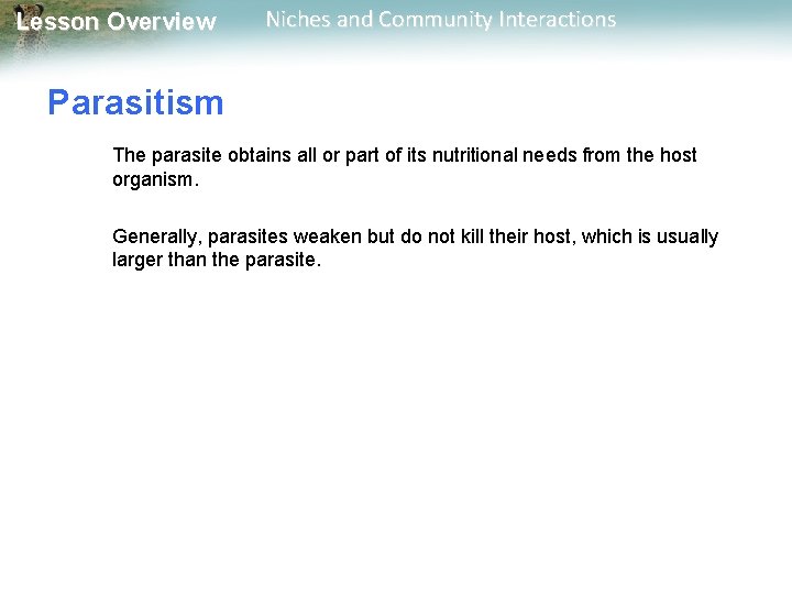 Lesson Overview Niches and Community Interactions Parasitism The parasite obtains all or part of