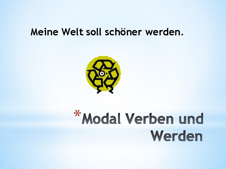 Meine Welt soll schöner werden. * 