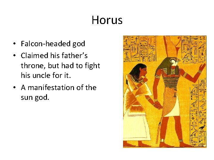 Horus • Falcon-headed god • Claimed his father’s throne, but had to fight his