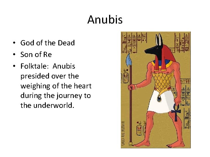 Anubis • God of the Dead • Son of Re • Folktale: Anubis presided