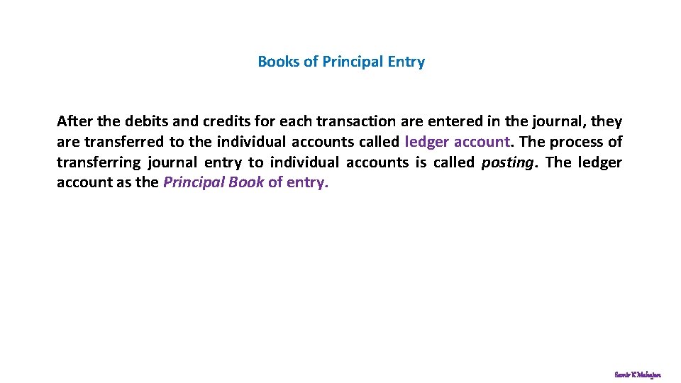 Books of Principal Entry After the debits and credits for each transaction are entered