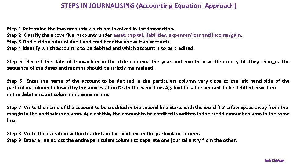 STEPS IN JOURNALISING (Accounting Equation Approach) Step 1 Determine the two accounts which are