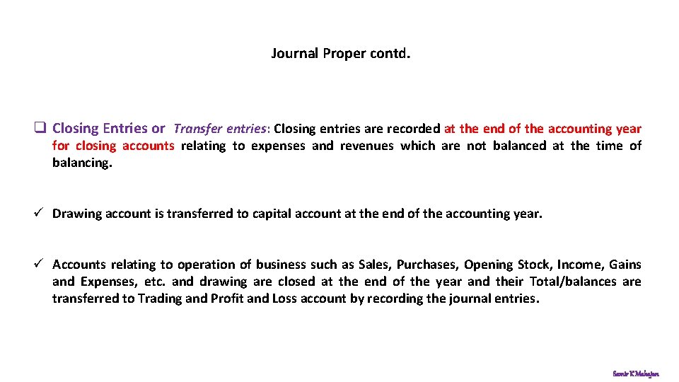 Journal Proper contd. q Closing Entries or Transfer entries: Closing entries are recorded at