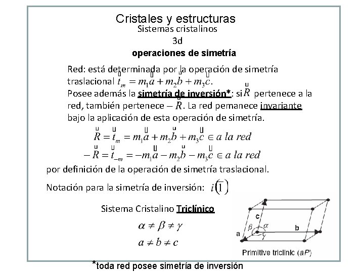 Cristales y estructuras Sistemas cristalinos 3 d operaciones de simetría Red: está determinada por