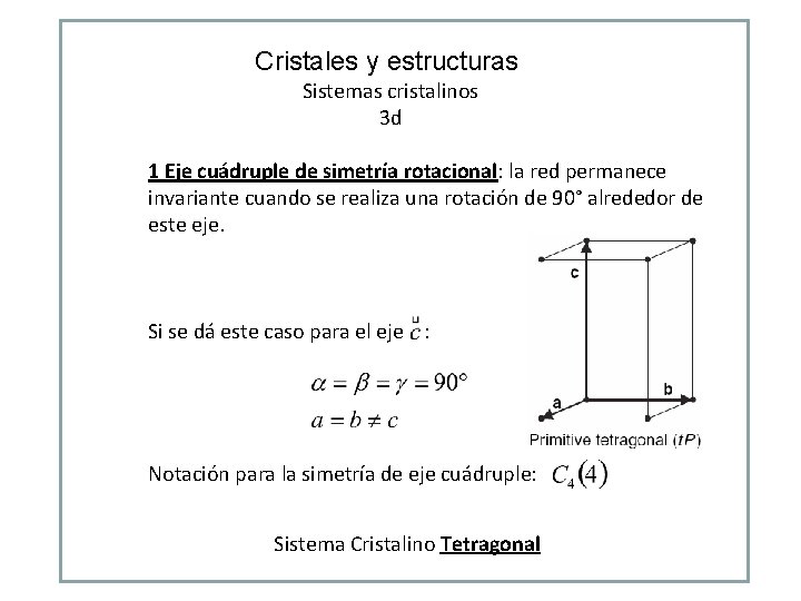 Cristales y estructuras Sistemas cristalinos 3 d 1 Eje cuádruple de simetría rotacional: la