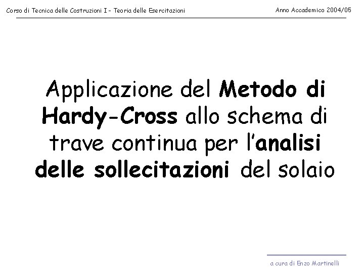 Corso di Tecnica delle Costruzioni I - Teoria delle Esercitazioni Anno Accademico 2004/05 Applicazione