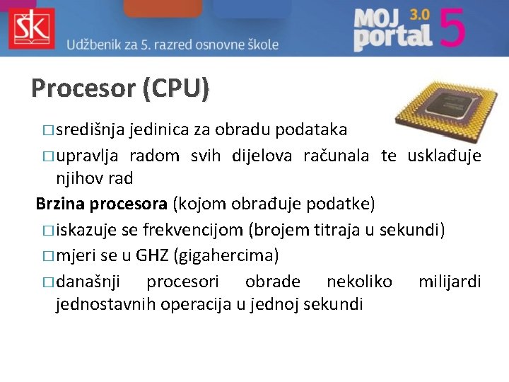 Procesor (CPU) � središnja jedinica za obradu podataka � upravlja radom svih dijelova računala