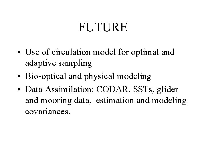 FUTURE • Use of circulation model for optimal and adaptive sampling • Bio-optical and