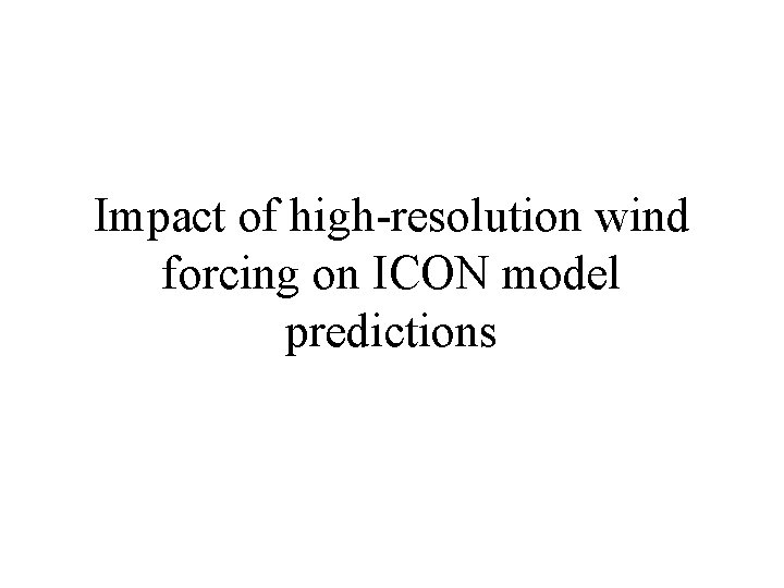Impact of high-resolution wind forcing on ICON model predictions 