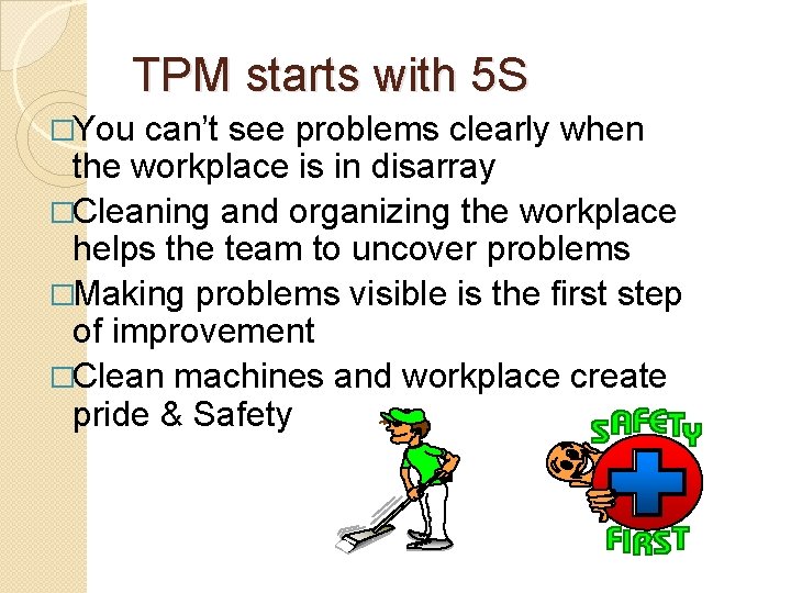 TPM starts with 5 S �You can’t see problems clearly when the workplace is