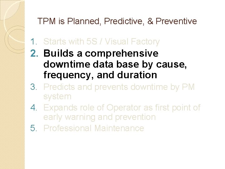 TPM is Planned, Predictive, & Preventive 1. Starts with 5 S / Visual Factory