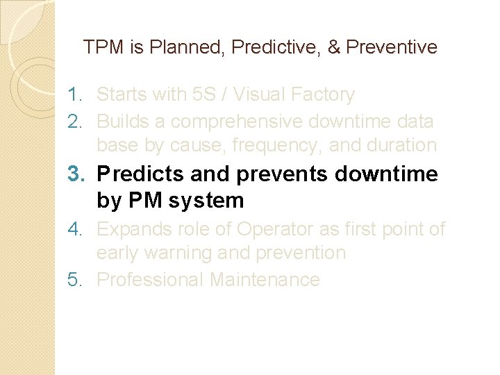 TPM is Planned, Predictive, & Preventive 1. Starts with 5 S / Visual Factory