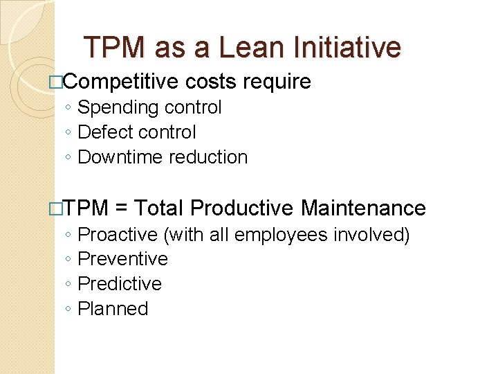 TPM as a Lean Initiative �Competitive costs require ◦ Spending control ◦ Defect control
