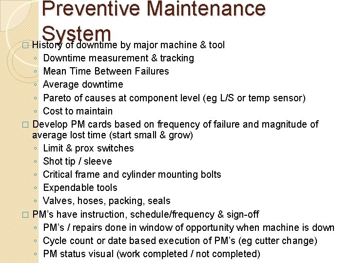 � Preventive Maintenance System History of downtime by major machine & tool ◦ Downtime