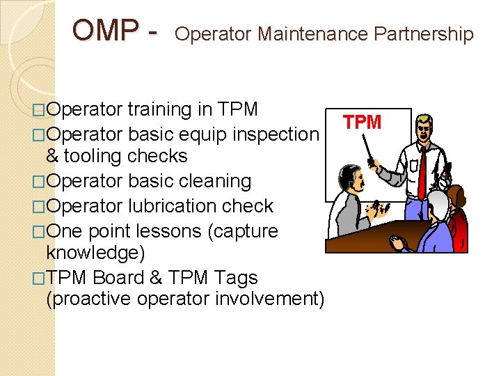 OMP �Operator Maintenance Partnership training in TPM �Operator basic equip inspection & tooling checks