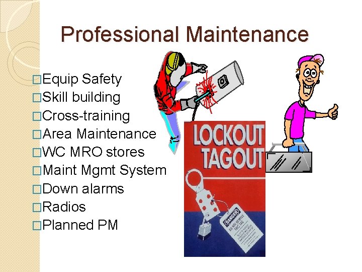 Professional Maintenance �Equip Safety �Skill building �Cross-training �Area Maintenance �WC MRO stores �Maint Mgmt