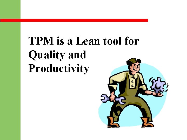 TPM is a Lean tool for Quality and Productivity 