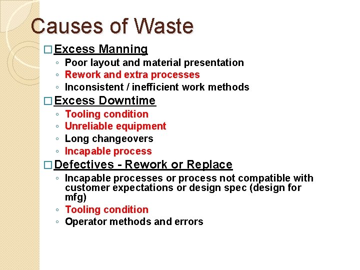 Causes of Waste � Excess Manning ◦ Poor layout and material presentation ◦ Rework