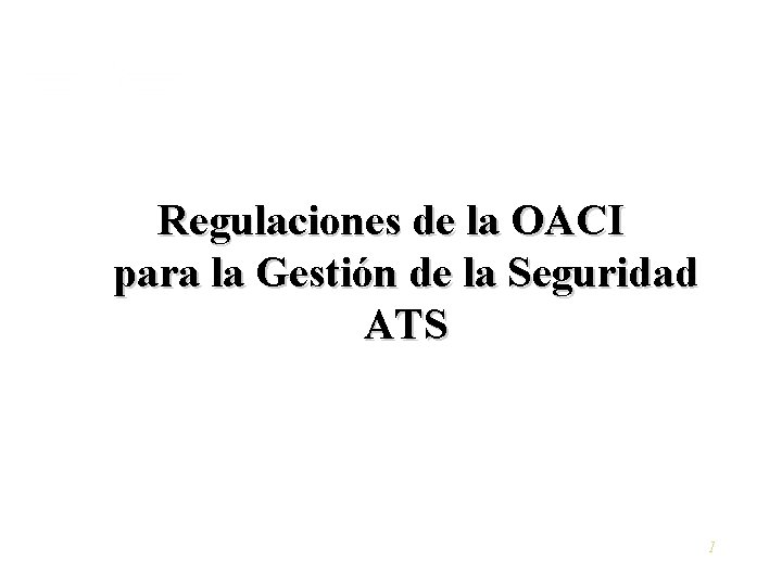 Regulaciones de la OACI para la Gestión de la Seguridad ATS 1 