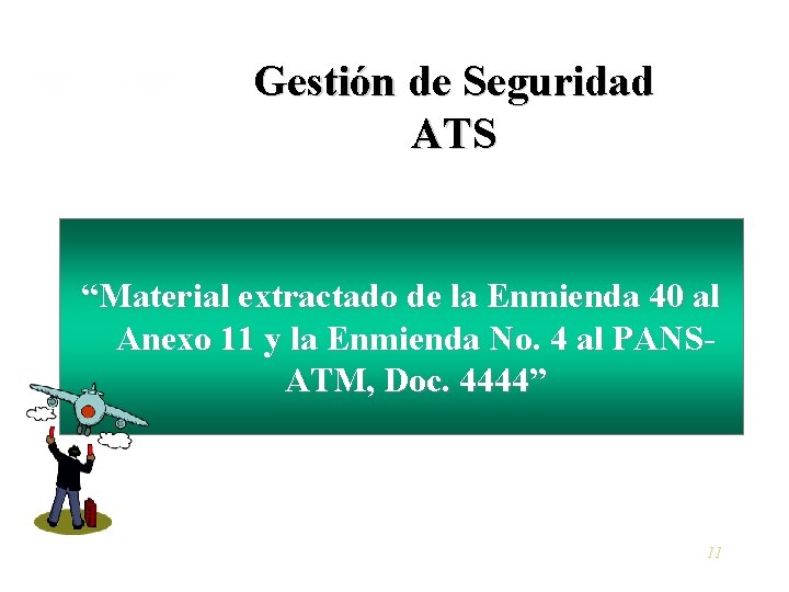 Gestión de Seguridad ATS “Material extractado de la Enmienda 40 al Anexo 11 y