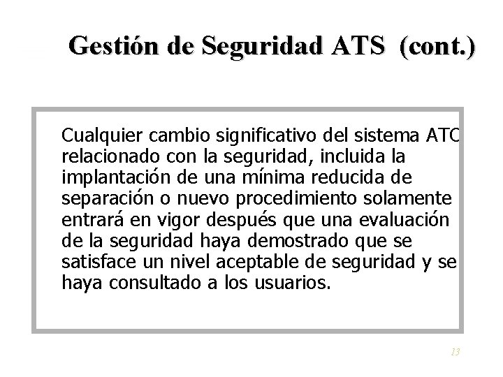 Gestión de Seguridad ATS (cont. ) Cualquier cambio significativo del sistema ATC relacionado con