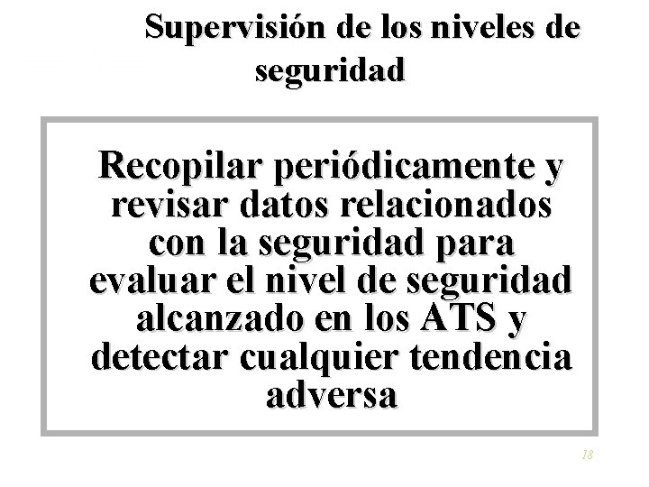 Supervisión de los niveles de seguridad Recopilar periódicamente y revisar datos relacionados con la