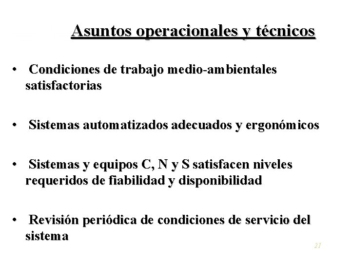 Asuntos operacionales y técnicos • Condiciones de trabajo medio-ambientales satisfactorias • Sistemas automatizados adecuados