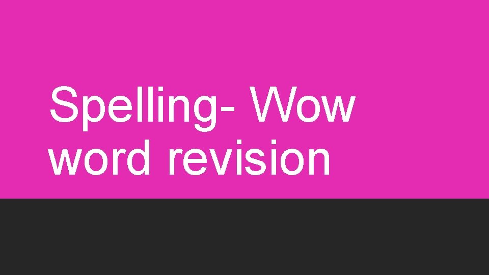 Spelling- Wow word revision 