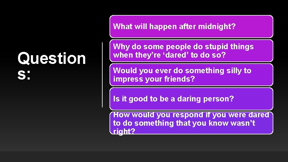 What will happen after midnight? Question s: Why do some people do stupid things