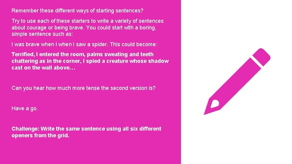 Remember these different ways of starting sentences? Try to use each of these starters