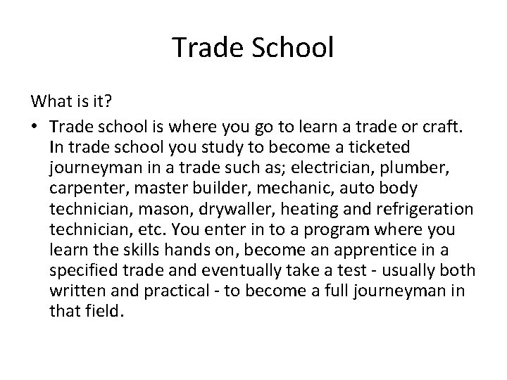 Trade School What is it? • Trade school is where you go to learn