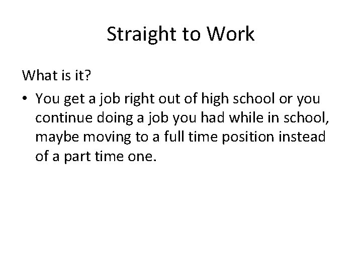 Straight to Work What is it? • You get a job right out of
