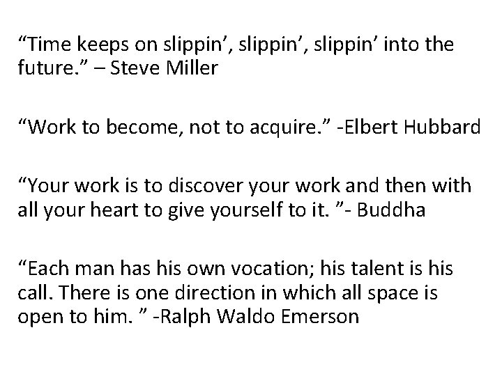 “Time keeps on slippin’, slippin’ into the future. ” – Steve Miller “Work to