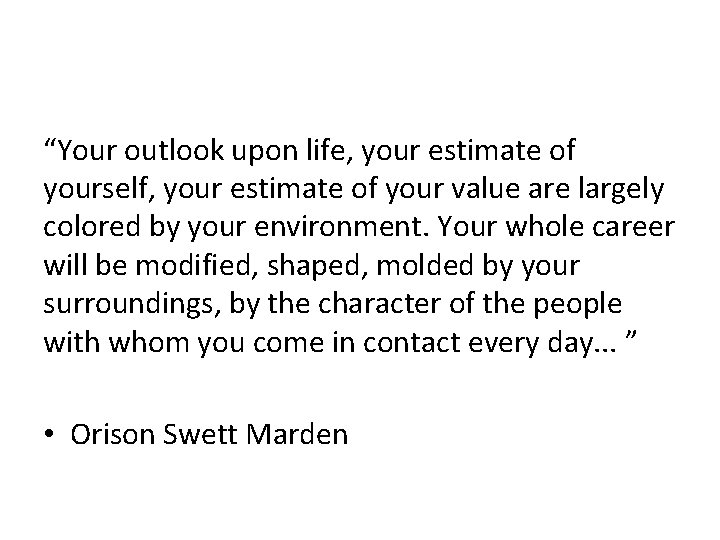 “Your outlook upon life, your estimate of yourself, your estimate of your value are