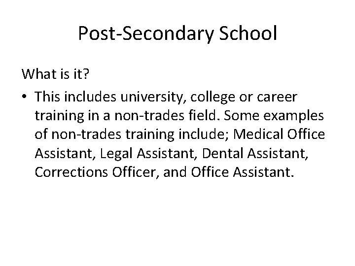Post-Secondary School What is it? • This includes university, college or career training in