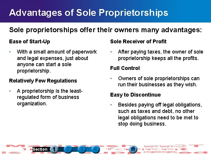 Advantages of Sole Proprietorships Sole proprietorships offer their owners many advantages: Ease of Start-Up