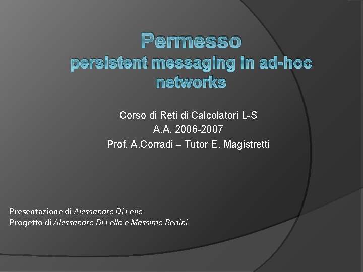 Permesso persistent messaging in ad-hoc networks Corso di Reti di Calcolatori L-S A. A.