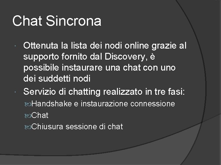 Chat Sincrona Ottenuta la lista dei nodi online grazie al supporto fornito dal Discovery,