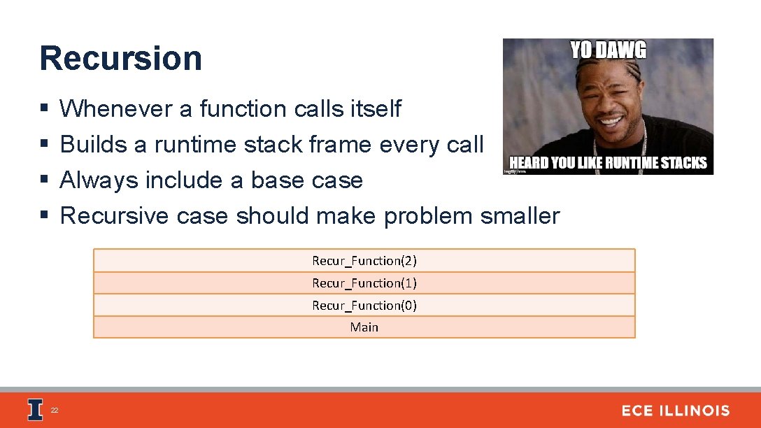 Recursion § § Whenever a function calls itself Builds a runtime stack frame every