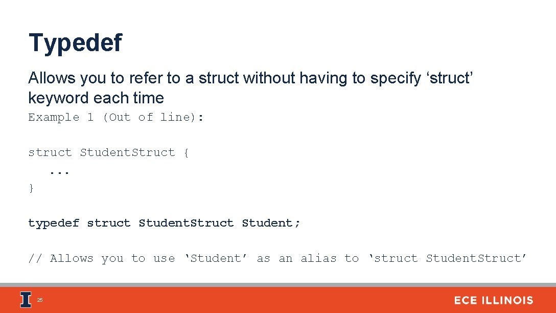 Typedef Allows you to refer to a struct without having to specify ‘struct’ keyword